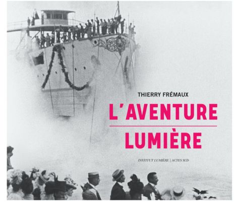 L'Aventure Lumière   de Thierry Frémaux